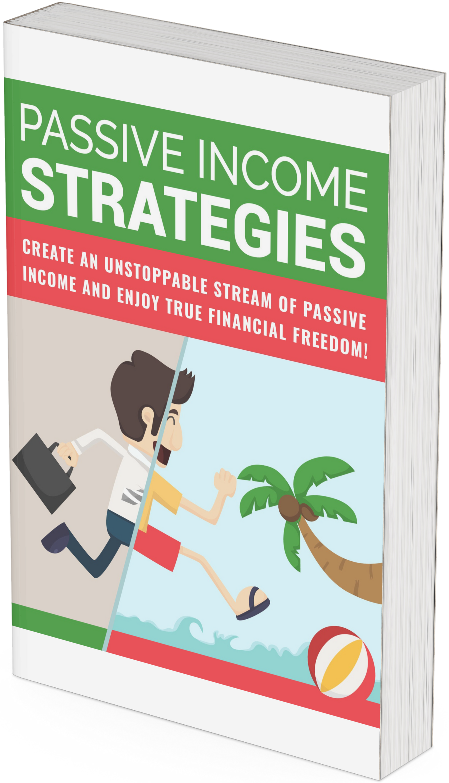 Passive Income Strategies - Create an Unstoppable Income and Enjoy True Financial Freedom